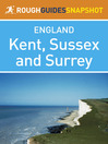 Kent, Sussex and Surrey Rough Guides Snapshot England Includes Canterbury, Dover, Hastings, Eastbourne and the Seven Sisters, Lewes, Brighton and Chichester by  eBook